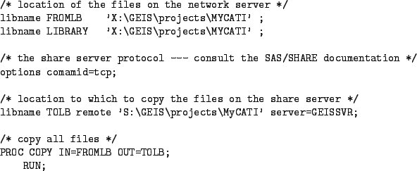 \begin{figure}\centering
\begin{verbatim}/* location of the files on the netwo...
...copy all files */
PROC COPY IN=FROMLB OUT=TOLB;
RUN;\end{verbatim}
\end{figure}